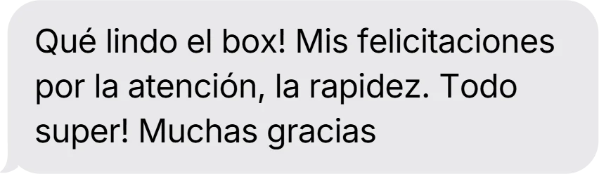 Mensaje de iMessage: «Qué lindo el box! Mis felicitaciones por la atención, la rapidez. Todo super! Muchas gracias»